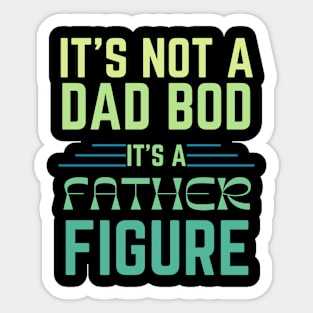 IT’S NOT A DAD BOD IT’S A FATHER FIGURE Gift Ideas Sticker